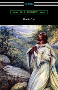 Title: How to Pray, Author: R a Torrey