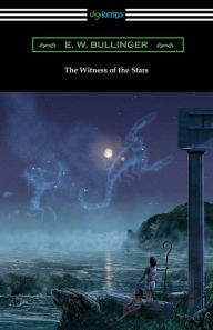 Title: The Witness of the Stars, Author: E. W. Bullinger