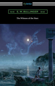 Title: The Witness of the Stars, Author: E W Bullinger