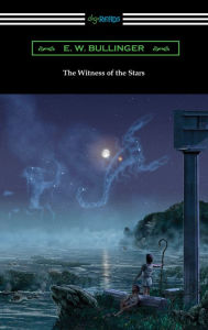 Title: The Witness of the Stars, Author: E. W. Bullinger