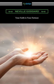 Title: Your Faith is Your Fortune, Author: Neville Goddard