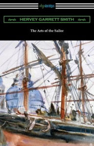 Title: The Arts of the Sailor, Author: Hervey Garrett Smith