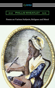 Title: Poems on Various Subjects, Religious and Moral, Author: Phillis Wheatley