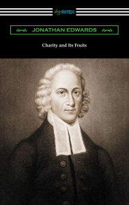 Title: Charity and Its Fruits, Author: Jonathan Edwards