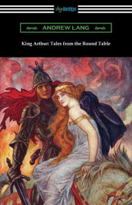Title: King Arthur: Tales from the Round Table, Author: Andrew Lang