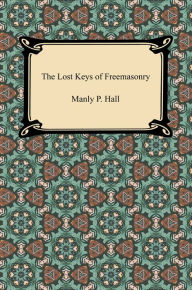 Title: The Lost Keys of Freemasonry, Author: Manly P. Hall