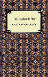 Title: True Devotion to Mary, Author: Saint Louis de Montfort