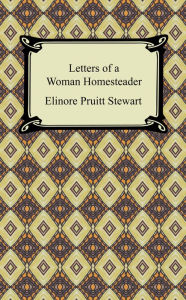 Title: Letters of a Woman Homesteader, Author: Elinore Pruitt Stewart