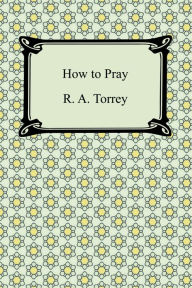 Title: How to Pray, Author: R. A. Torrey