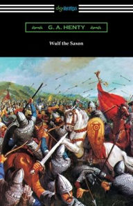 Title: Wulf the Saxon, Author: G. A. Henty