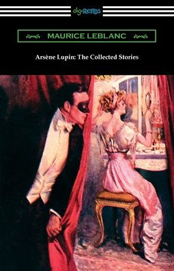 Arsene Lupin: The Collected Stories