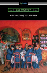 Title: What Men Live By and Other Tales, Author: Leo Tolstoy