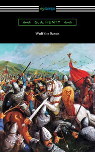 Title: Wulf the Saxon, Author: G. A. Henty