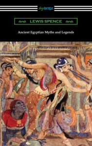Title: Ancient Egyptian Myths and Legends, Author: Lewis Spence