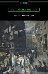 Title: How the Other Half Lives, Author: Jacob A Riis