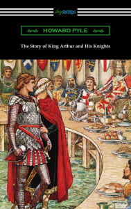 Title: The Story of King Arthur and His Knights, Author: Howard Pyle