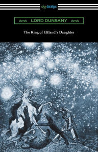 Title: The King of Elfland's Daughter, Author: Lord Dunsany