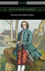 Title: Reveries of the Solitary Walker, Author: Jean-Jacques Rousseau