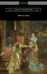 Title: Old New York, Author: Edith Wharton