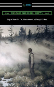 Title: Edgar Huntly, Or, Memoirs of a Sleep-Walker, Author: Charles Brockden Brown