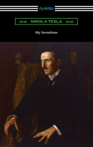 Title: My Inventions: the Autobiography of Nikola Tesla, Author: Nikola Tesla