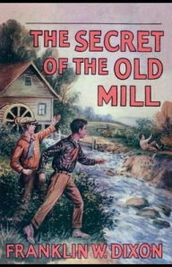 Title: The Secret of the Old Mill, Author: Franklin W. Dixon