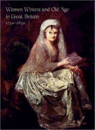 Title: Women Writers and Old Age in Great Britain, 1750-1850, Author: Devoney Looser