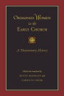 Ordained Women in the Early Church: A Documentary History