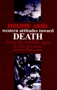Title: Western Attitudes toward Death: From the Middle Ages to the Present, Author: Philippe Ariès