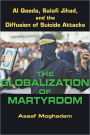 The Globalization of Martyrdom: Al Qaeda, Salafi Jihad, and the Diffusion of Suicide Attacks