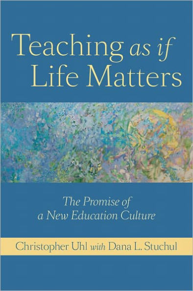 Teaching as if Life Matters: The Promise of a New Education Culture