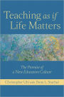 Teaching as if Life Matters: The Promise of a New Education Culture