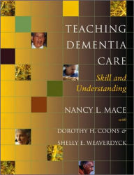 Title: Teaching Dementia Care: Skill and Understanding, Author: Nancy L. Mace