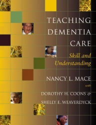 Title: Teaching Dementia Care: Skill and Understanding, Author: Nancy L. Mace