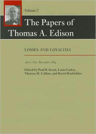 Title: The Papers of Thomas A. Edison: Losses and Loyalties, April 1883-December 1884, Author: Thomas A. Edison