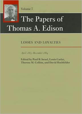 The Papers of Thomas A. Edison: Losses and Loyalties, April 1883-December 1884