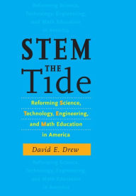 Title: STEM the Tide: Reforming Science, Technology, Engineering, and Math Education in America, Author: David E. Drew