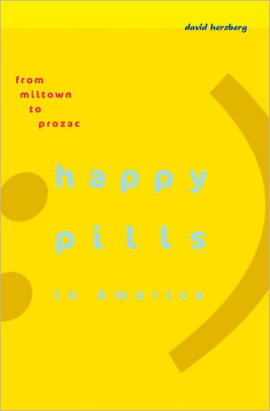 Happy Pills in America: From Miltown to Prozac