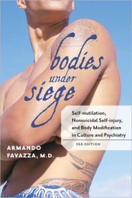 Title: Bodies under Siege: Self-mutilation, Nonsuicidal Self-injury, and Body Modification in Culture and Psychiatry, Author: Armando R. Favazza MD MPH