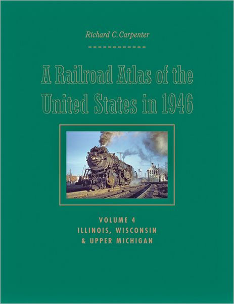 A Railroad Atlas of the United States in 1946: Volume 4: Illinois ...