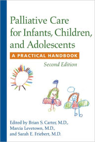 Title: Palliative Care for Infants, Children, and Adolescents: A Practical Handbook, Author: Brian S. Carter