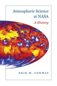 Title: Atmospheric Science at NASA: A History, Author: Erik M. Conway