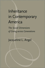 Title: Inheritance in Contemporary America: The Social Dimensions of Giving across Generations, Author: Jacqueline L. Angel