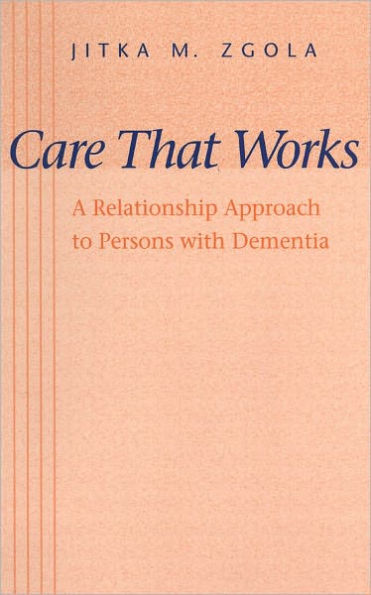 Care That Works: A Relationship Approach to Persons with Dementia