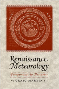 Title: Renaissance Meteorology: Pomponazzi to Descartes, Author: Craig Martin