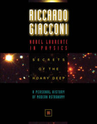 Title: Secrets of the Hoary Deep: A Personal History of Modern Astronomy, Author: Riccardo Giacconi