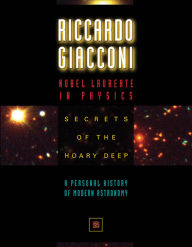 Title: Secrets of the Hoary Deep: A Personal History of Modern Astronomy, Author: Riccardo Giacconi