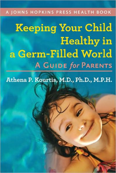 Keeping Your Child Healthy in a Germ-Filled World: A Guide for Parents