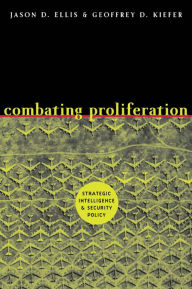 Title: Combating Proliferation: Strategic Intelligence and Security Policy, Author: Jason D. Ellis