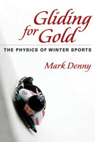 Title: Gliding for Gold: The Physics of Winter Sports, Author: Mark Denny